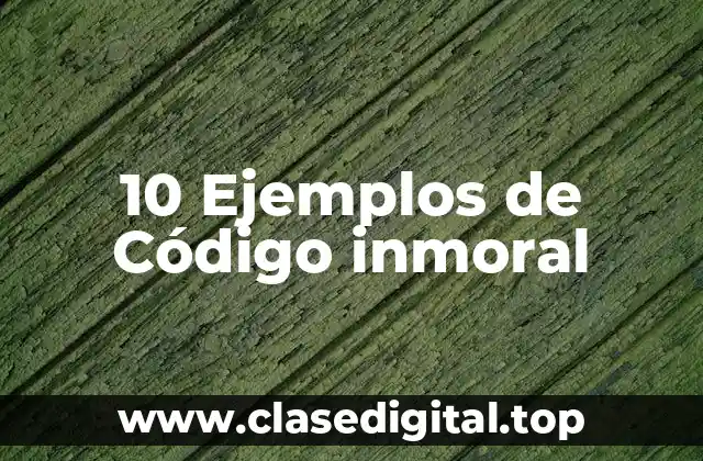 10 Ejemplos de Código inmoral