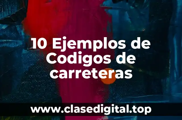 10 Ejemplos de Codigos de carreteras