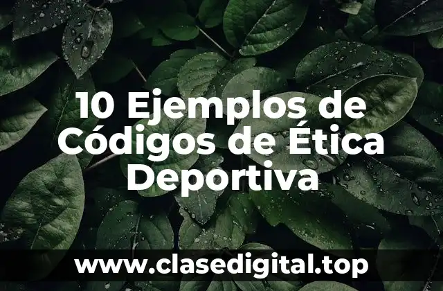 10 Ejemplos de Códigos de Ética Deportiva