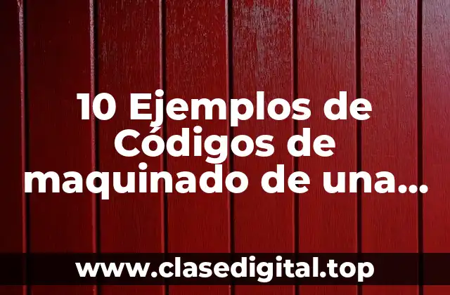 10 Ejemplos de Códigos de maquinado de una pieza sencilla