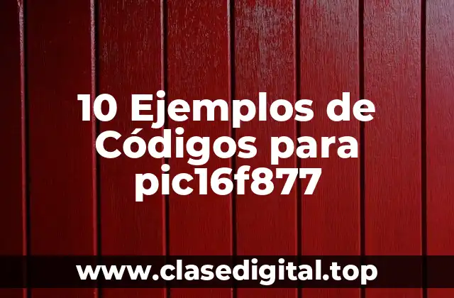 10 Ejemplos de Códigos para pic16f877