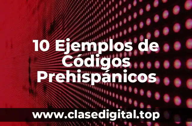 10 Ejemplos de Códigos Prehispánicos
