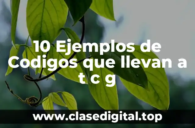 10 Ejemplos de Codigos que llevan a t c g