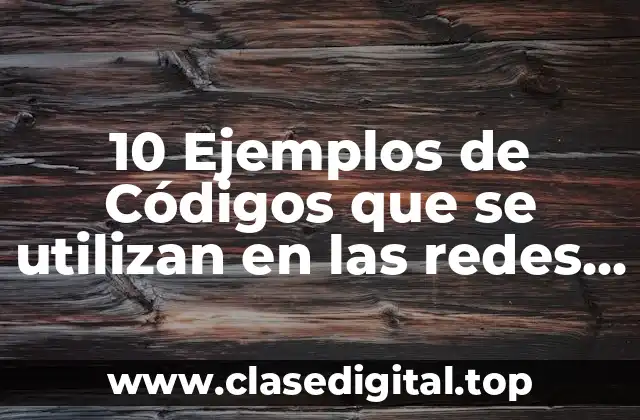 Ejemplos de Códigos que se utilizan en las redes sociales