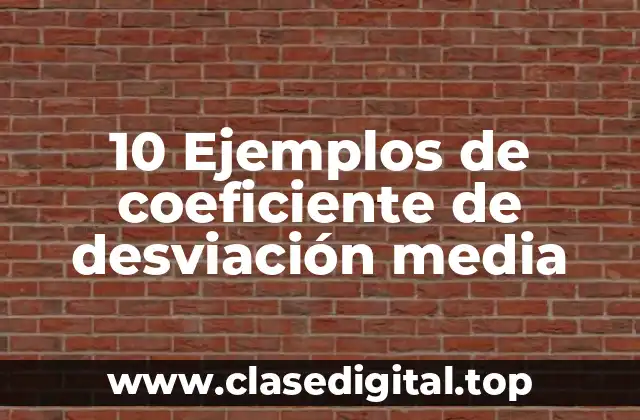 10 Ejemplos de coeficiente de desviación media