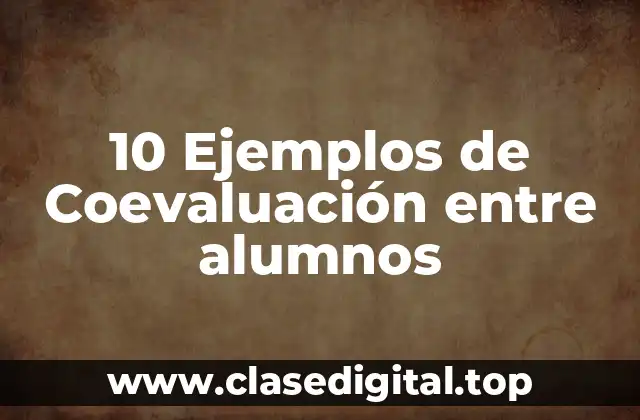 10 Ejemplos de Coevaluación entre alumnos