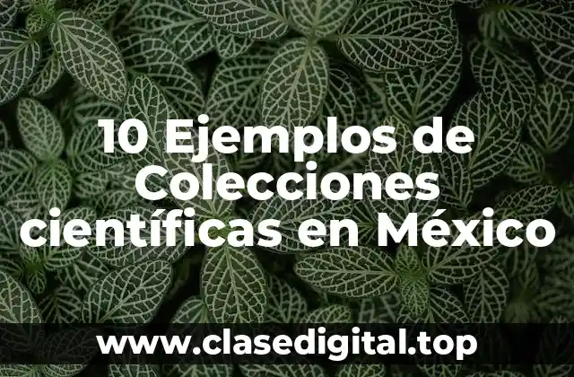 Ejemplos de colecciones científicas en México