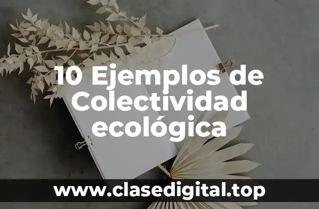 10 Ejemplos de Colectividad ecológica