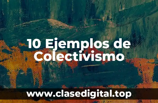 10 Ejemplos de Colectivismo