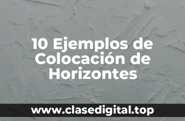 10 Ejemplos de Colocación de Horizontes