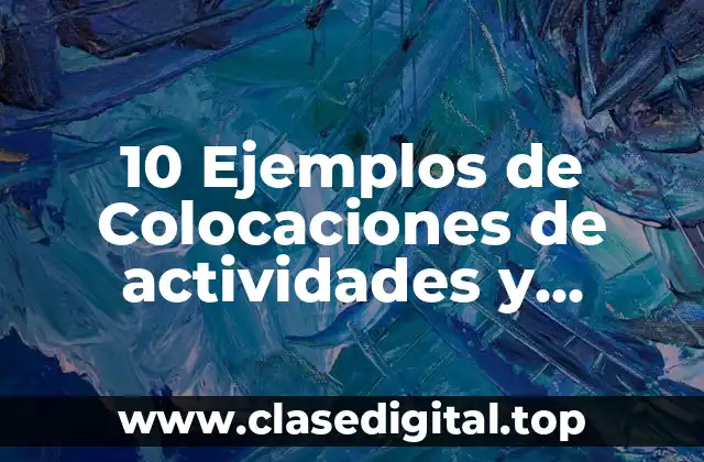 10 Ejemplos de Colocaciones de actividades y lugares de descanso