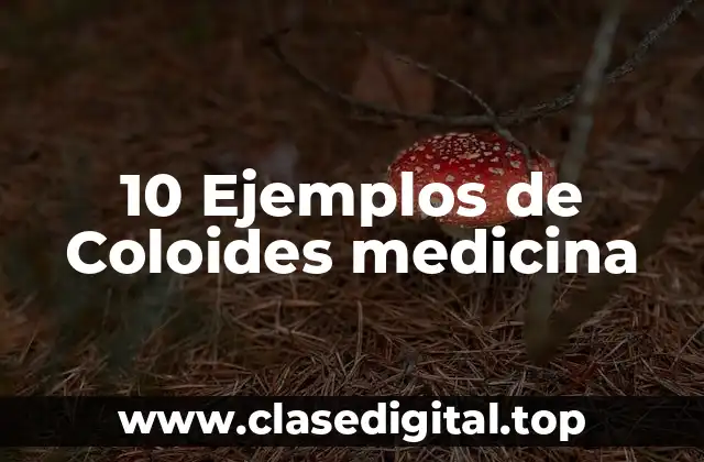 10 Ejemplos de Coloides medicina