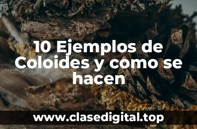 10 Ejemplos de Coloides y como se hacen