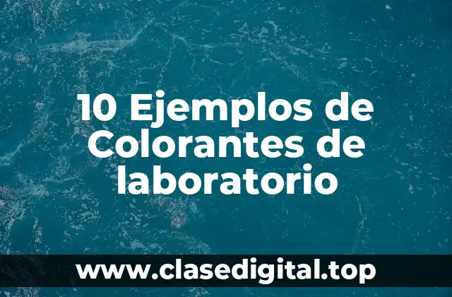 10 Ejemplos de Colorantes de laboratorio