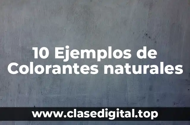10 Ejemplos de Colorantes naturales