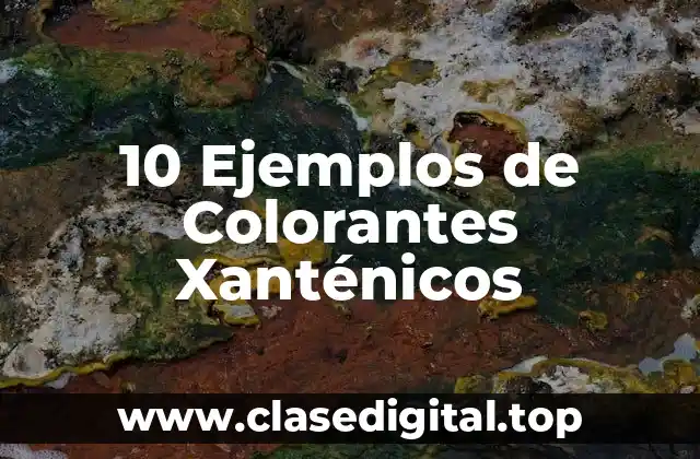 10 Ejemplos de Colorantes Xanténicos