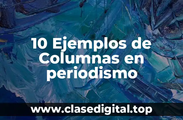 10 Ejemplos de Columnas en periodismo