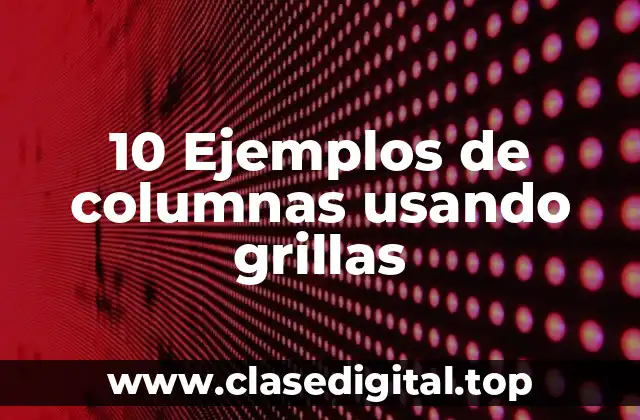 10 Ejemplos de columnas usando grillas
