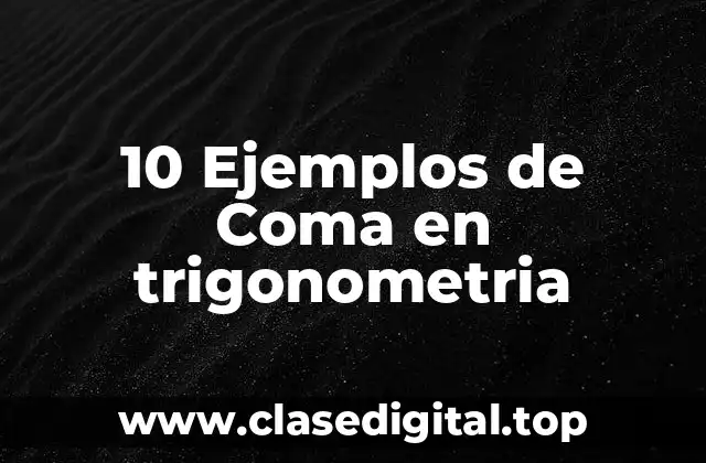 10 Ejemplos de Coma en trigonometria