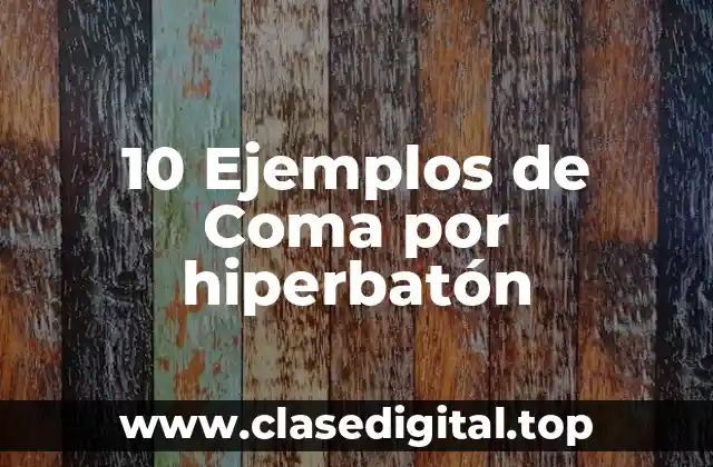 10 Ejemplos de Coma por hiperbatón
