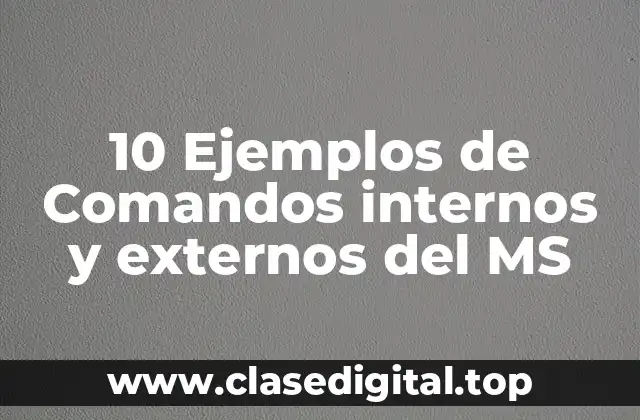 10 Ejemplos de Comandos internos y externos del MS
