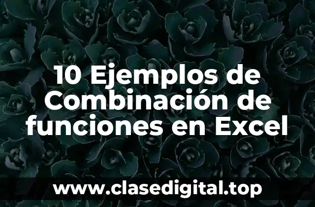 10 Ejemplos de Combinación de funciones en Excel
