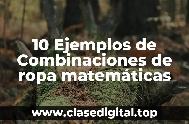 10 Ejemplos de Combinaciones de ropa matemáticas