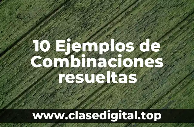 10 Ejemplos de Combinaciones resueltas