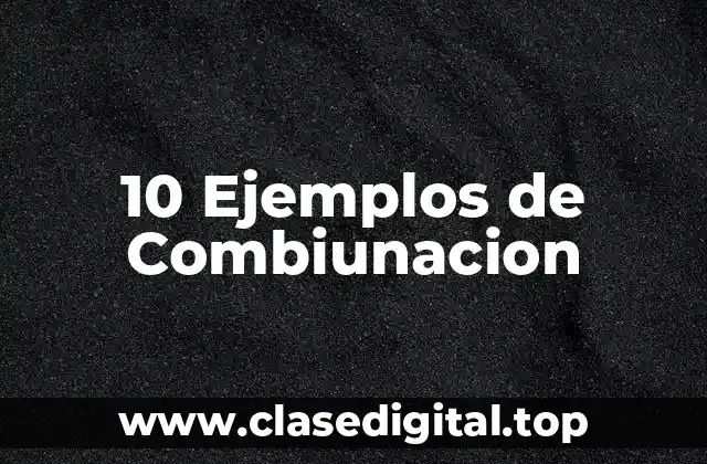 10 Ejemplos de Combiunacion