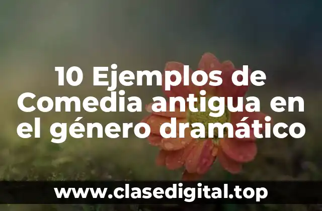 10 Ejemplos de Comedia antigua en el género dramático