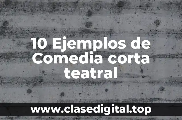 Ejemplos de comedia corta teatral