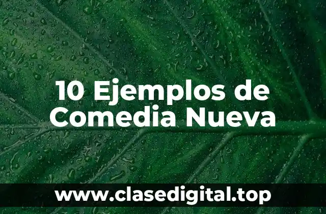 10 Ejemplos de Comedia Nueva
