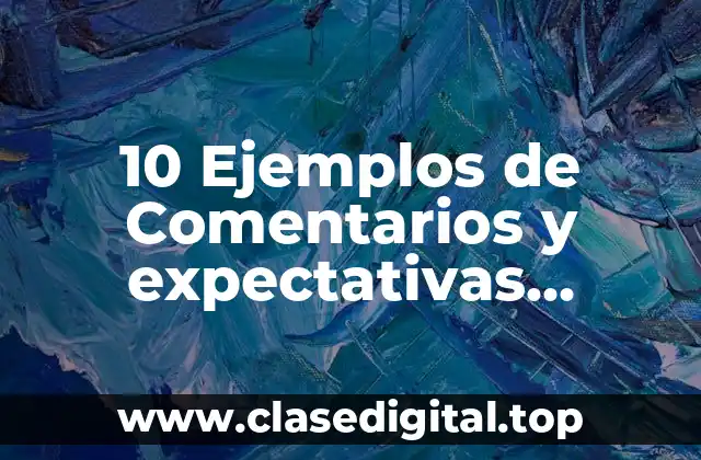 10 Ejemplos de Comentarios y expectativas positivas en la educación