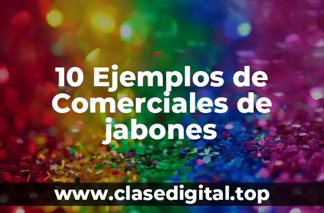 10 Ejemplos de Comerciales de jabones