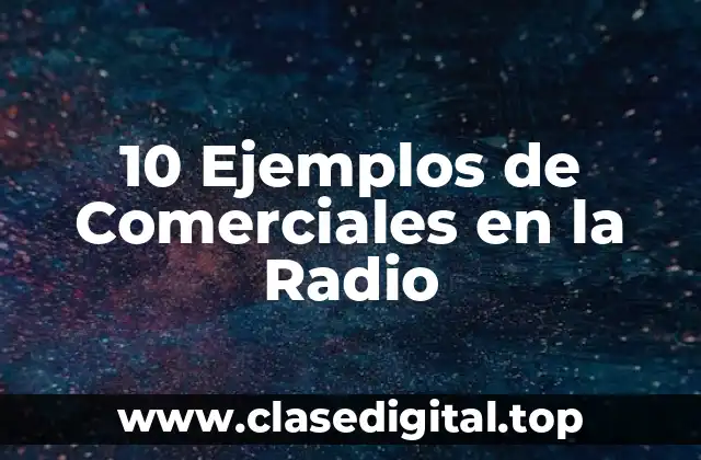 10 Ejemplos de Comerciales en la Radio