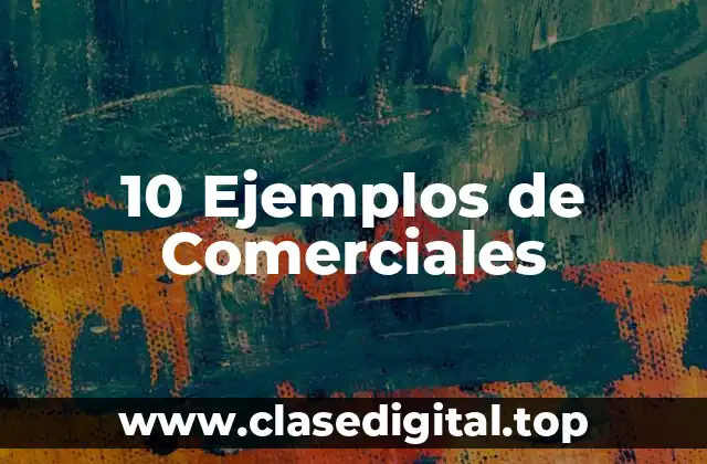 10 Ejemplos de Comerciales