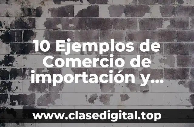 Ejemplos de comercio de importación y exportación
