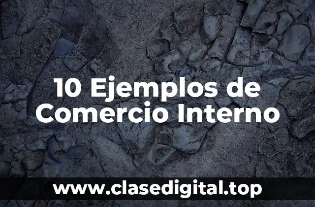 10 Ejemplos de Comercio Interno
