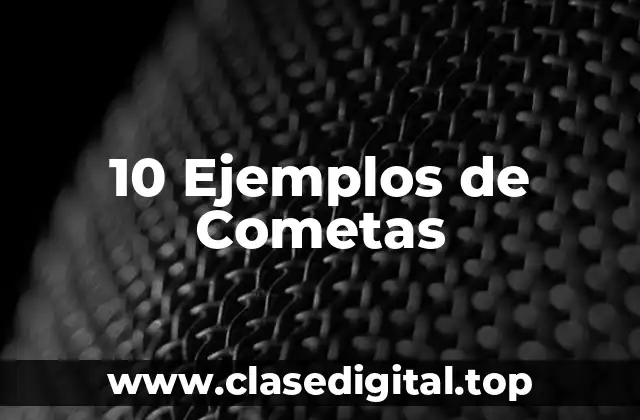 10 Ejemplos de Cometas