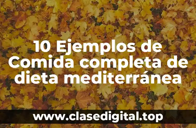10 Ejemplos de Comida completa de dieta mediterránea
