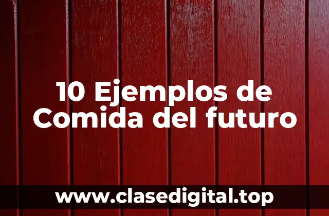 10 Ejemplos de Comida del futuro