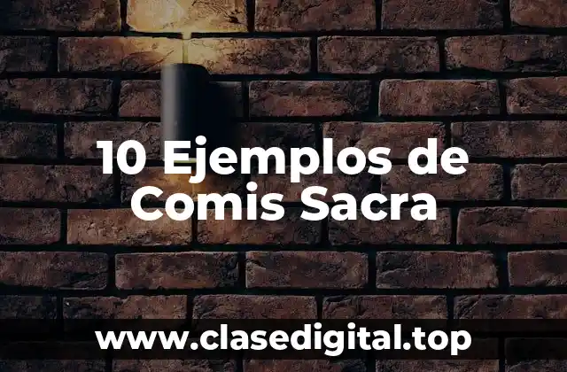 10 Ejemplos de Comis Sacra