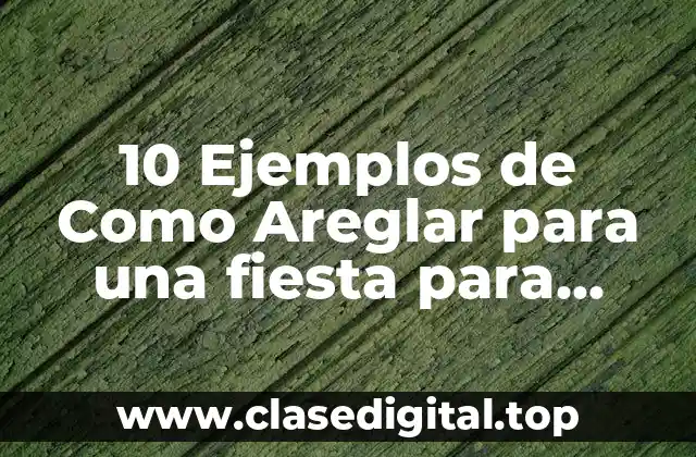 Ejemplos de Areglar para una fiesta para cumpleaños