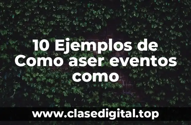10 Ejemplos de Como aser eventos como