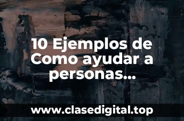 10 Ejemplos de Como ayudar a personas discapacitadas