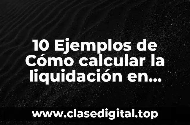 10 Ejemplos de Cómo calcular la liquidación en Nicaragua