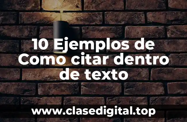 10 Ejemplos de Como citar dentro de texto