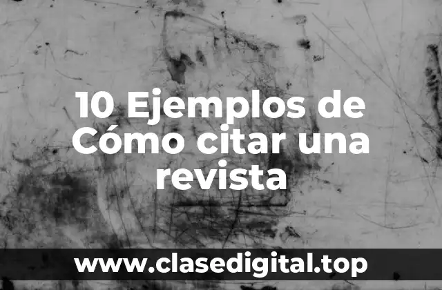 10 Ejemplos de Cómo citar una revista