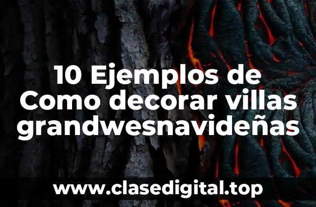 10 Ejemplos de Como decorar villas grandwesnavideñas