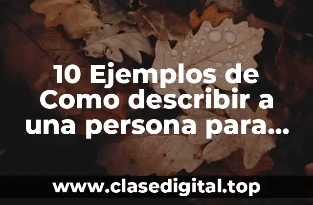 10 Ejemplos de Como describir a una persona para identificarlas